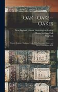 Oak--Oaks--Oakes: Family Register, Nathaniel Oak of Marlborough, Mass., and Three Generations of Hi (en Inglés)