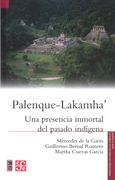 Palenque-Lakamha'. Una Presencia Inmortal del Pasado Indígena