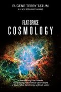 Flat Space Cosmology: A new Model of the Universe Incorporating Astronomical Observations of Black Holes, Dark Energy and Dark Matter (en Inglés)
