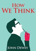 How We Think: An essay by the American educational philosopher John Dewey written in 1910 in witch Dewey shares his views on the edu (en Inglés)