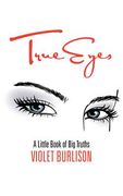 true eyes: a little book of big truths
