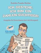 Ich gestehe, ich bin ein Zahlen-Süchtiger! Sudoku Puzzle-Bücher Ausgabe für Erwachsene (mit 240 Übungen!) (en Alemán)