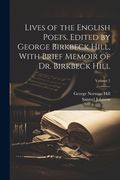Lives of the English Poets. Edited by George Birkbeck Hill, With Brief Memoir of dr. Birkbeck Hill, Volume 2 (en Inglés)
