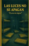 Las Luces No Se Apagan: ]El arte de migrar] (in Spanish)
