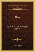 Han: Drama In Drei Aufzugen (1899) (en Alemán)