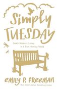 Simply Tuesday: Small-Moment Living in a Fast-Moving World (en Inglés)
