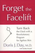 Forget the Facelift: Turn Back the Clock with a Revolutionary Program for Ageless Skin (en Inglés)