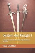 System der Klingen 1: Übergreifende Techniken, verschiedene Waffen (en Alemán)