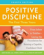 Positive Discipline: The First Three Years, Fourth Edition: From Infant to Toddler--Laying the Foundation for Raising a Capable, Confident Child (en Inglés)