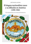 El dogma nacionalista vasco y su difusión en América (1890-1960): Un paradigma de paradiplomacia (Estudios históricos La Olmeda)