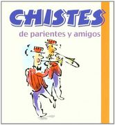 Chistes De Parientes Y Amigos (Los libros del buen humor)