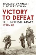 Victory to Defeat: The British Army 1918-40 (en Inglés)