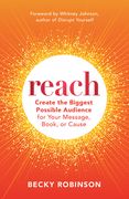 Reach: Create the Biggest Possible Audience for Your Message, Book, or Cause (en Inglés)