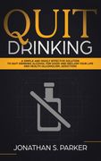 Quit Drinking: A Simple and Highly Effective Solution to Quit Drinking Alcohol for Good and Reclaim Your Life and Health (en Inglés)