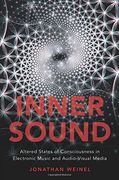 Inner Sound: Altered States of Consciousness in Electronic Music and Audio-Visual Media (en Inglés)