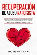 Recuperación de Abuso Narcisista: Separar y Sanar de una Relación Emocionalmente Narcisista. Descubra Cómo Crear Límites de Forma Segura a Partir de p