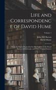 Life and Correspondence of David Hume: From the Papers Bequeathed by His Nephew to the Royal Society of Edinburgh, and Other Original Sources; Volume