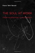 The Soul at Work: From Alienation to Autonomy (Semiotext(E)
