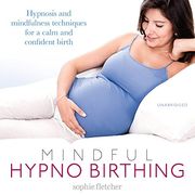 Mindful Hypnobirthing: Hypnosis and Mindfulness Techniques for a Calm and Confident Birth