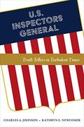 U. S. Inspectors General: Truth Tellers in Turbulent Times (en Inglés)