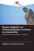 Dante Alighieri et l'universalisme à travers sa monarchie (en Francés)