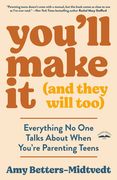 You'll Make It (and They Will Too): Everything No One Talks about When You're Parenting Teens (en Inglés)