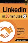 LinkedIn In 30 Minutes (2nd Edition): How to create a rock-solid LinkedIn profile and build connections that matter