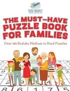 The Must-Have Puzzle Book for Families Over 300 Sudoku Medium to Hard Puzzles (en Inglés)