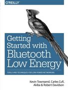 Getting Started with Bluetooth Low Energy: Tools and Techniques for Low-Power Networking (en Inglés)