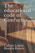 The Educational Code of Confucius (The Three Codes of Confucius) (en Inglés)