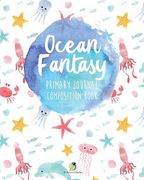 Ocean Fantasy Primary Journal Composition Book (en Inglés)