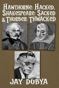 Hawthorne: Hacked, Shakespeare: Sacked & Thurber: Thwacked (en Inglés)