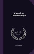 A Month at Constantinople (en Inglés)