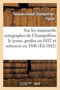 Notice Sur Les Manuscrits Autographes de Champollion Le Jeune: Perdus En l'Année 1832 Et Retrouvés En 1840 (en Francés)