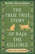 The True True Story of Raja the Gullible (and His Mother). Shortlisted for the National Book Award (en Inglés)