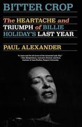 Bitter Crop: The Heartache and Triumph of Billie Holiday's Last Year (en Inglés)