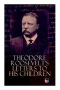 Theodore Roosevelt's Letters to His Children: Touching and Emotional Correspondence of the Former President with Alice, Theodore III, Kermit, Ethel, A (en Inglés)