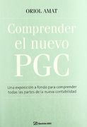 Comprender el nuevo PGC: Una exposición a fondo para comprender todas las partes de la nueva contabilidad (FINANZAS Y CONTABILIDAD)