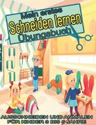 Mein erstes schneiden lernen Übungsbuch: Ausschneiden Und Anmalen Für Kinder 3 Bis 5 Jahre (en Alemán)