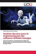 Análisis Técnico Para la Implementación del Software Oilfield Manager: Para el Control y Evaluación de Datos de Producción de Pozos Petroleros del Campo Drago Norte (in Spanish)