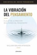 La vibración del pensamiento o la ley de la atracción en el mundo del pensamiento. El clásico original (in Español,)