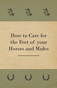 How to Care for the Feet of your Horses and Mules (en Inglés)