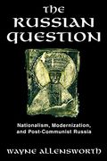 the russian question: nationalism, modernization, and post-communist russia (en Inglés)