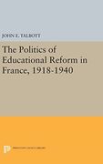 The Politics of Educational Reform in France, 1918-1940 (Princeton Legacy Library)