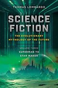 Science Fiction: The Evolutionary Mythology of the Future: Volume Three: Superman to Star Maker (en Inglés)