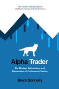 Alpha Trader: The Mindset, Methodology and Mathematics of Professional Trading (en Inglés)