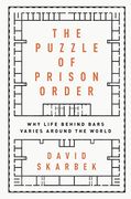 The Puzzle of Prison Order: Why Life Behind Bars Varies Around the World: Why Life Behind Bars Varies Around the World: (en Inglés)