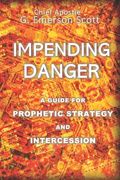 Impending Danger: A Guide for Prophetic Strategy and Intercession (en Inglés)