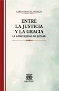ENTRE LA JUSTICIA Y LA GRACIA. LA COMPLEJIDAD DE JUZGAR (in Spanish)