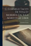 C. Cornelii Taciti de Vita et Moribus cn. Iulii Agricolae Liber de Cornelius Tacitus(Legare Street pr) (en Inglés)